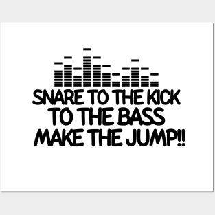 Snare to the kick!! To the bass!! Make the jump! Posters and Art